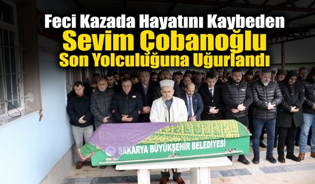 Sevim Çobanoğlu Son Yolculuğuna Uğurlandı