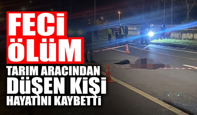 Acı Olay! Tarım Aracından Düştü Hayatını Kaybetti