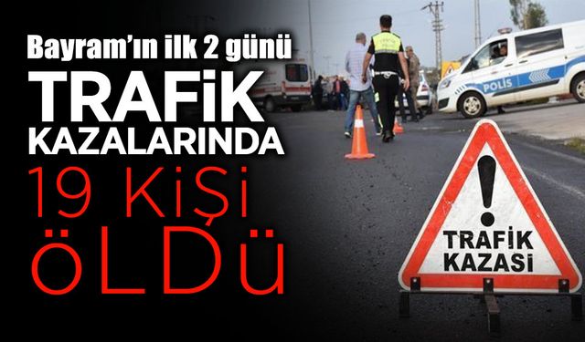 Bayramın İlk 2 Günü 19 Kişi Trafik Kazalarında Öldü
