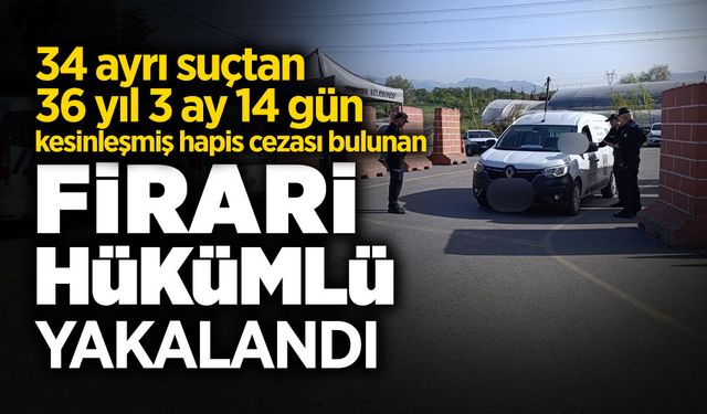 Kesinleşmiş Hapis Cezası Bulunan Firari Hükümlü Yakalandı