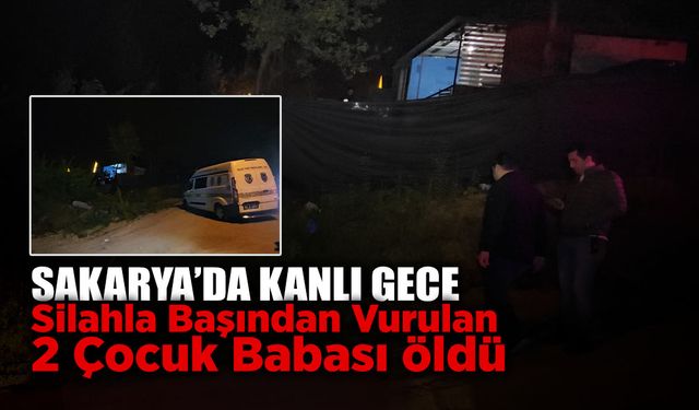 Sakarya'da Kanlı Gece: 2 Çocuk Babası Hayatını Kaybetti