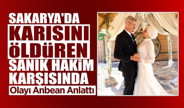 Sakarya'da Karısını Öldüren Sanık Hakim Karşısında