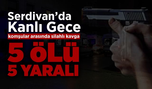 Komşular Arasında Kavga: 5 Ölü 5 Yaralı