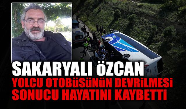 Sakaryalı Özcan Otobüsün Devrilmesi Sonucu Hayatını Kaybetti