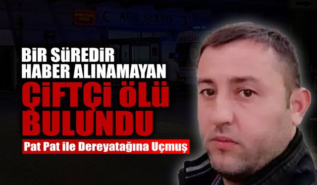 Bir Süredir Haber Alınamayan Çiftçi Ölü Bulundu