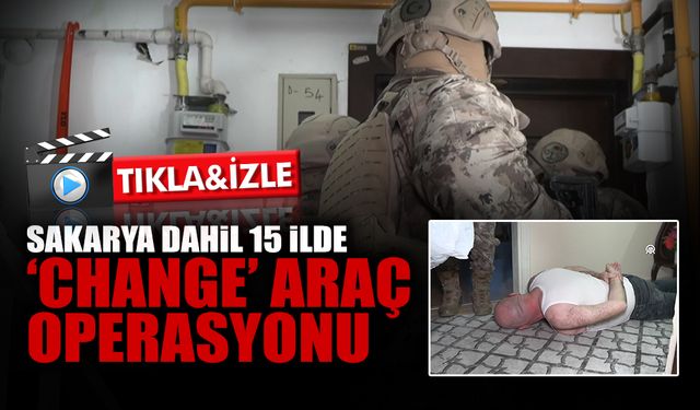 Sakarya Dahil 15 ilde ‘Change’ Araç Operasyonu