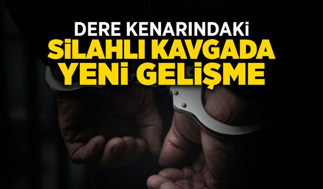 Dere Kenarındaki Silahlı Kavgada Yeni Gelişme