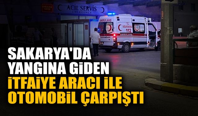 Sakarya'da İtfaiye Aracı ile Otomobil Çarpıştı
