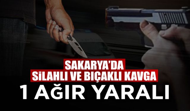 Sakarya'da Bıçaklı ve Silahlı Kavga!