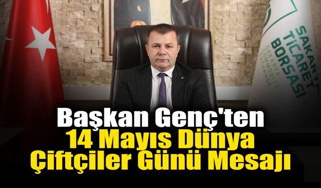 Başkan Genç'ten 14 Mayıs Dünya Çiftçiler Günü Mesajı