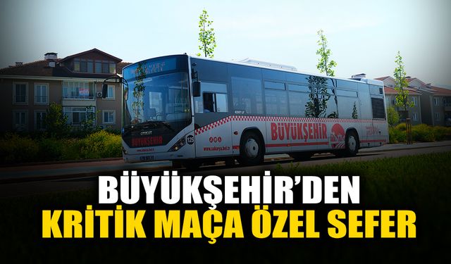 Büyükşehir’den Kritik Maça Özel Sefer