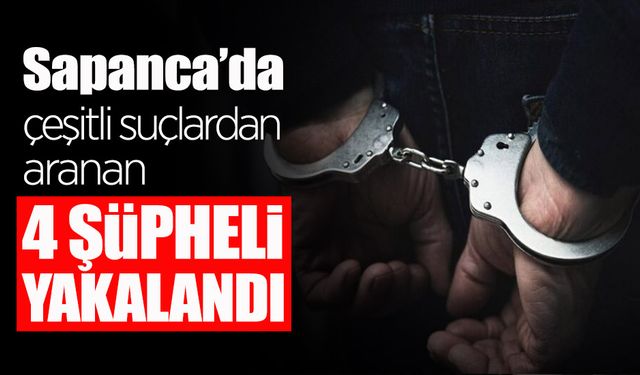 Sakarya'da Aranan 4 Şüpheli Yakalandı