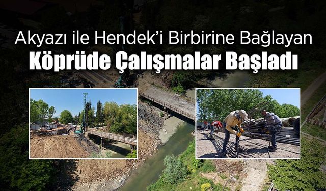 Akyazı İle Hendek’i Birbirine Bağlayan Köprüde Çalışmalar Başladı