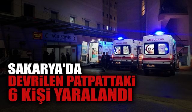 Sakarya'da Patpat Devrildi: 6 Kişi Yaralandı