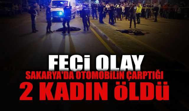 Sakarya'da Otomobilin Çarptığı 2 Kadın Öldü