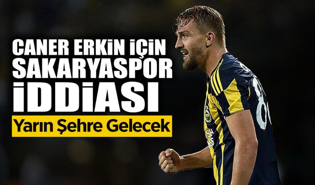 Sakaryaspor'da Caner Erkin Sesleri!