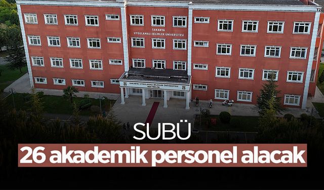 SUBÜ 26 Akademik Personel Alacak