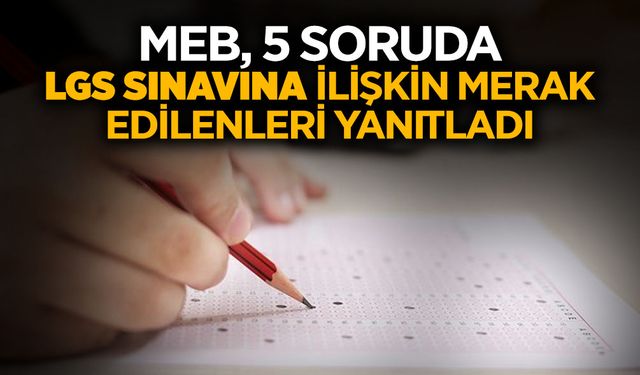 5 Soruda LGS Sınavına İlişkin Merak Edilenler