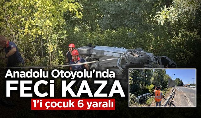 Anadolu Otoyolu'nda Feci Kaza: 1'i Çocuk 6 Yaralı