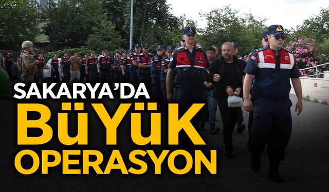 Sakarya’da Büyük Operasyon!