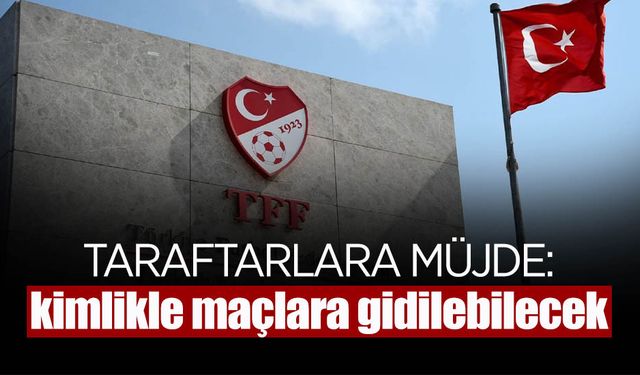 Maçlara Kimlikle Girilebilecek