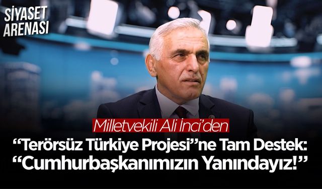 İnci'den “Terörsüz Türkiye Projesi”ne Tam Destek