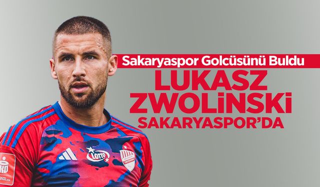 Lukasz Zwolinski Sakaryaspor’da