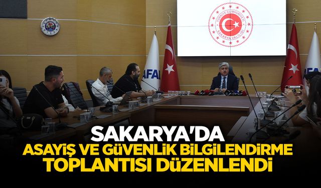 Sakarya'da Haziran Ayı Asayiş ve Güvenlik Bilgilendirme Toplantısı Düzenlendi