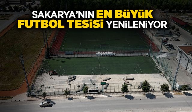 Sakarya’nın En Büyük Futbol Tesisi Yenileniyor
