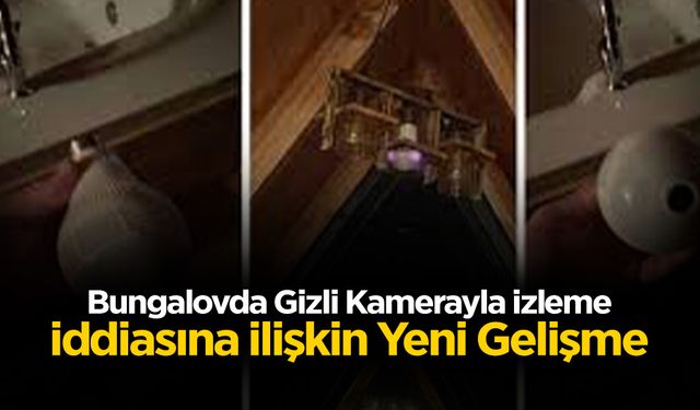 Bungalovda Gizli Kamerayla İzleme İddiasına İlişkin Yeni Gelişme