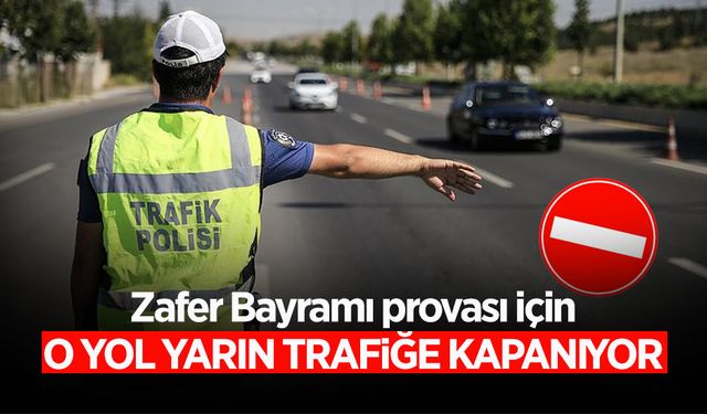 O Yol Yarın Trafiğe Kapanıyor