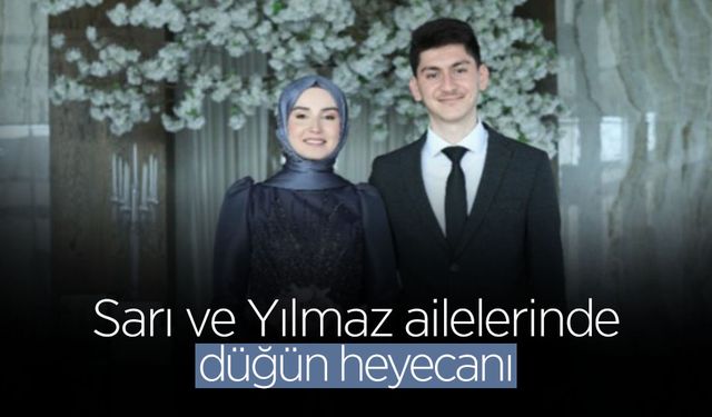 Sarı ve Yılmaz Ailelerinde Düğün Heyecanı