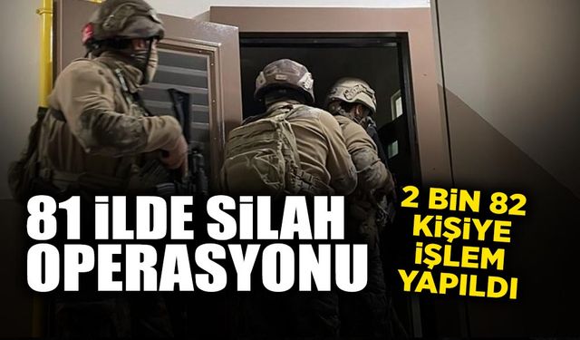 81 ilde Silah Operasyonu: 2 Bin 82 Kişi...