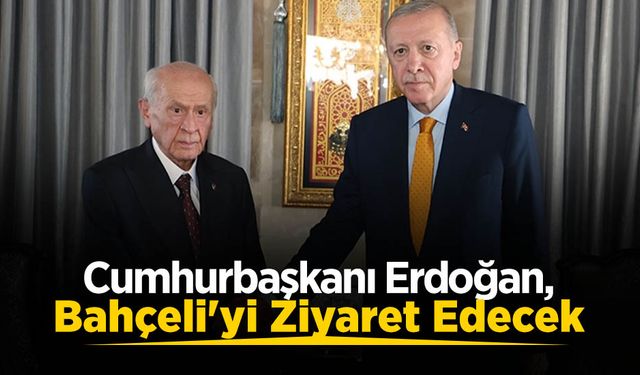 Cumhurbaşkanı Erdoğan, Bahçeli'yi Ziyaret Edecek