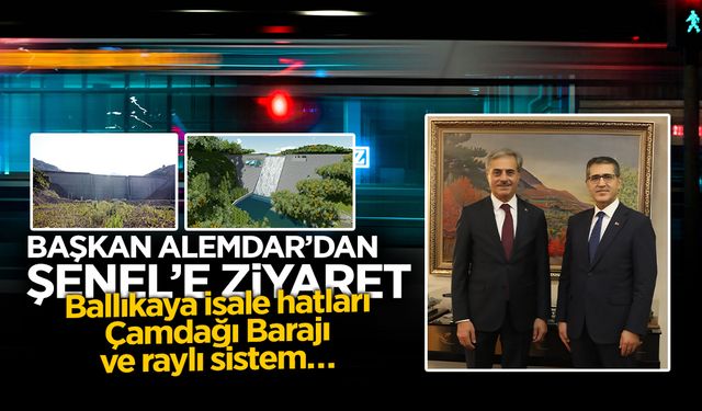 Başkan Alemdar’dan Şenel’e Ziyaret