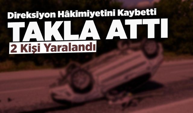 Takla Atan Araçtan 2 Kişi Yaralı Kurtuldu