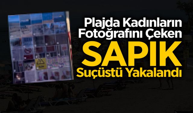 Plajda Kadınların Fotoğrafını Çeken Sapık Suçüstü Yakalandı