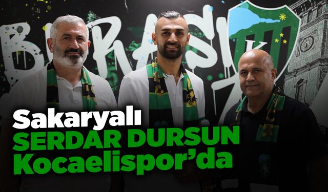 Sakaryalı Serdar Dursun Kocaelispor’da