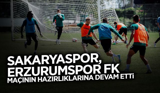 Sakaryaspor, Erzurumspor FK Maçına Hazırlanıyor