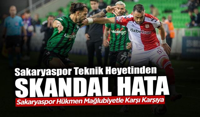 Sakaryaspor Teknik Heyetinden Skandal Hata