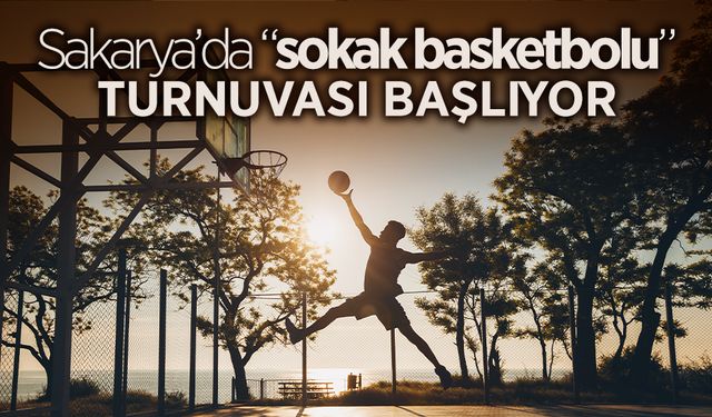 Sokak Basketbolu Turnuvası Başlıyor