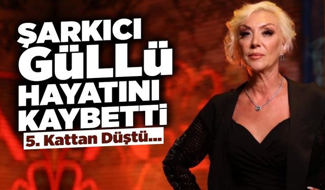 Şarkıcı Güllü Hayatını Kaybetti