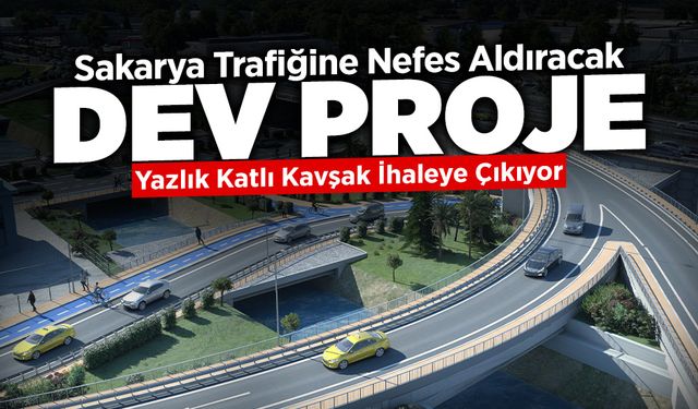 Sakarya Trafiğine Nefes Aldıracak Dev Proje