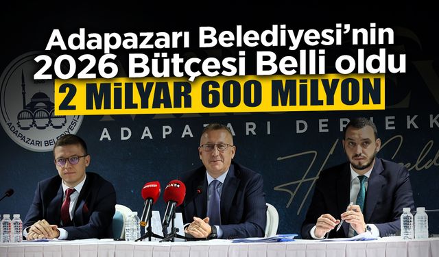Adapazarı Belediyesi’nin 2026 Bütçesi Belli Oldu!
