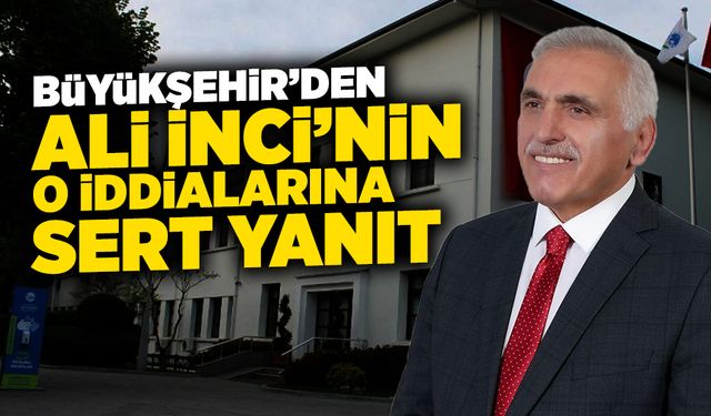 Büyükşehir’den Ali İnci’nin O iddialarına Sert Yanıt