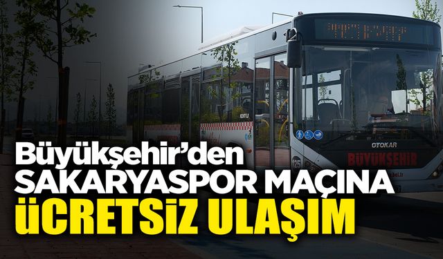 Büyükşehir’den Sakaryaspor Maçı İçin Ücretsiz Ulaşım