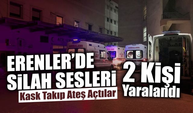 Erenler'de Silah Sesleri: 2 Yaralı