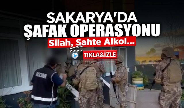 Sakarya'da Şafak Operasyonu: Silah, Sahte Alkol...