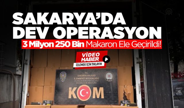 Sakarya’da 3 Milyon 250 Bin Makaron Ele Geçirildi!