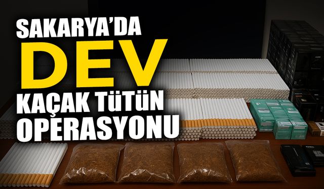 Sakarya’da Dev Kaçak Tütün Operasyonu